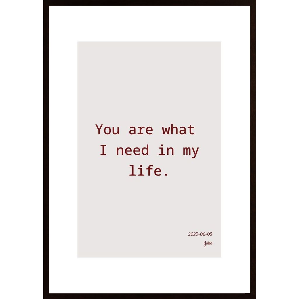 You Are What  I Need In My Life. Affiche